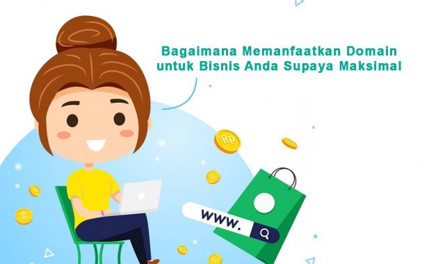 Bagaimana Memanfaatkan Domain untuk Bisnis Anda Supaya Maksimal