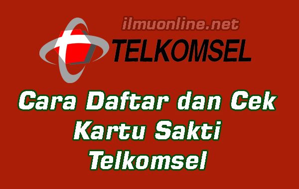 Cara Daftar Kartu Sakti Dan Cara Cek Kartu Sakti Telkomsel