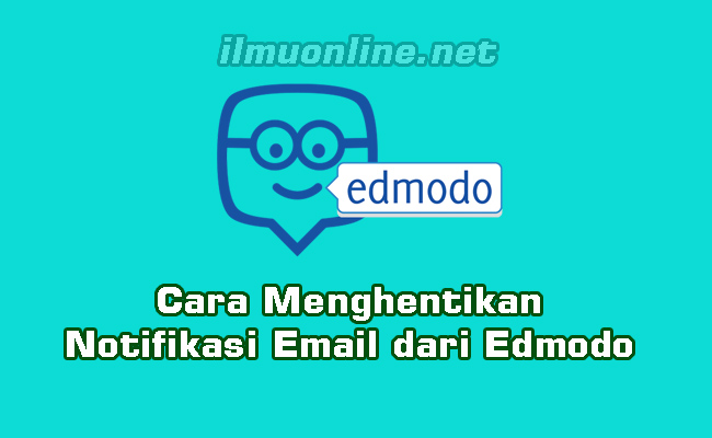 Cara Menghentikan Notifikasi Email dari Edmodo