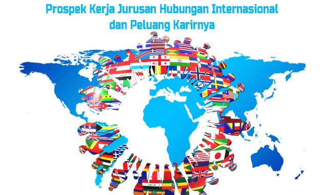 Prospek Kerja Jurusan Hubungan Internasional Dan Peluang Karirnya