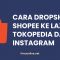 cara dropship shopee ke lazada, tokopedia, instagram